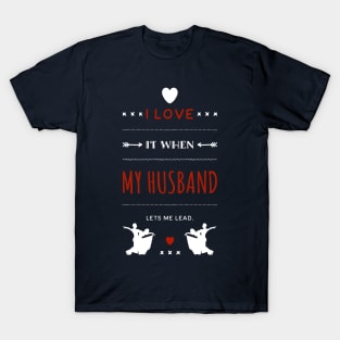 I Love It When My Husband Lets Me Lead T-Shirt